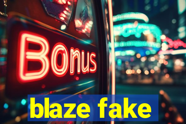 blaze fake